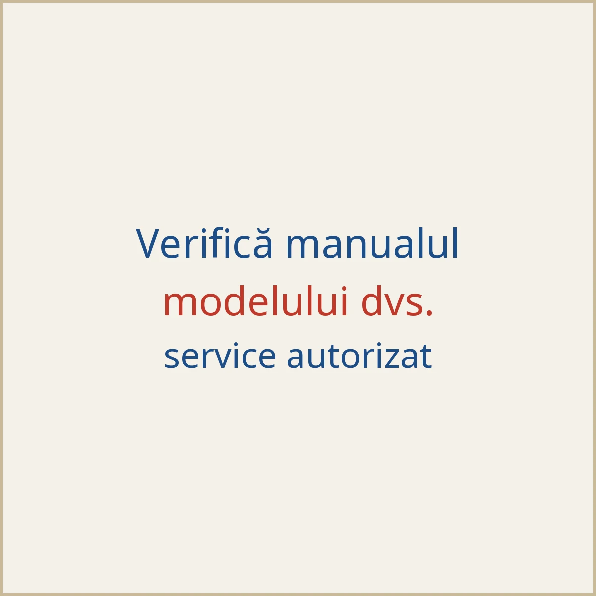 Verificați manualul modelului dvs.