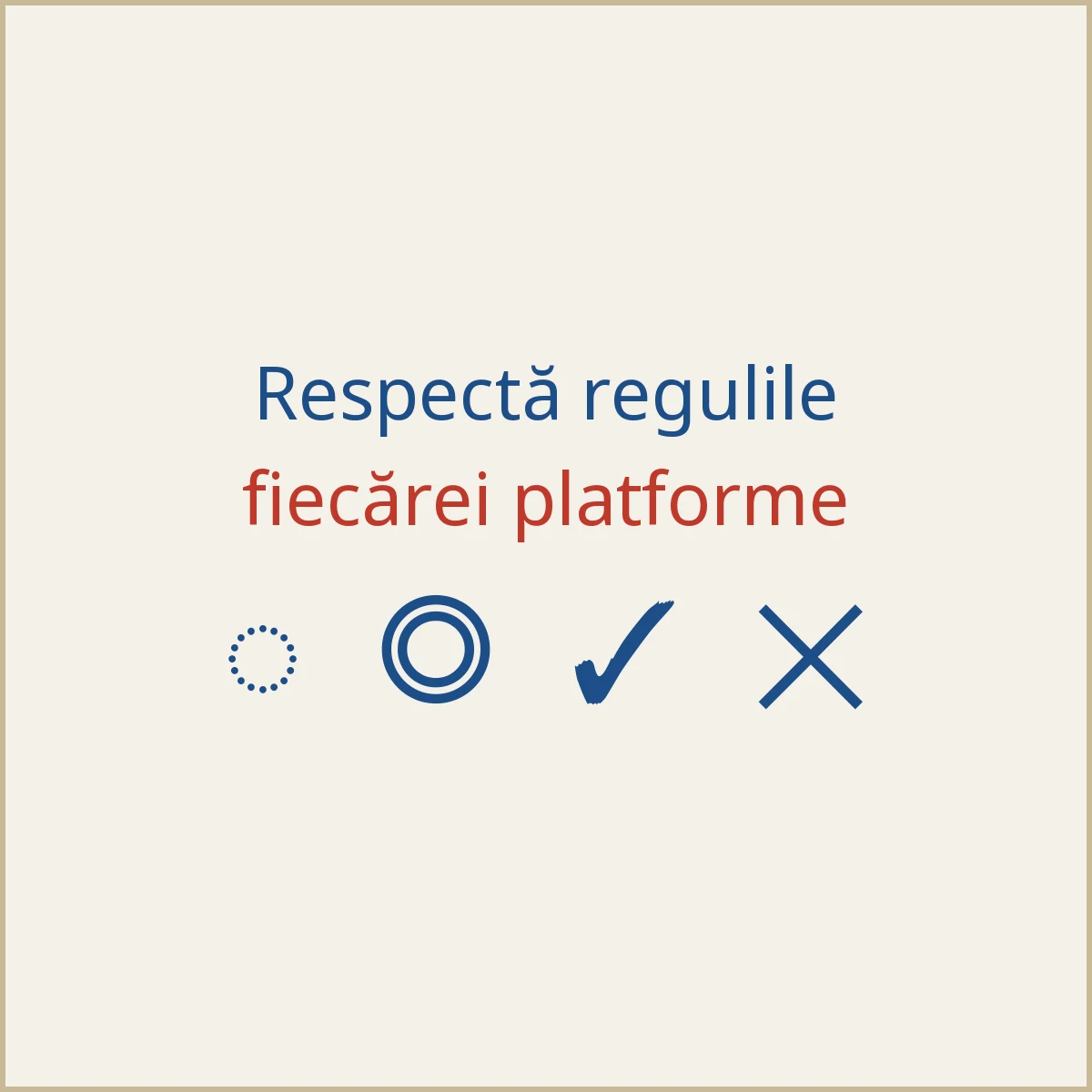 Respectă regulile fiecărei platforme